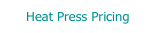 Heat Press Pricing