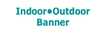 Indoor•Outdoor Banner